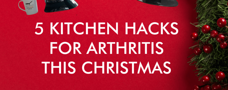 5 Kitchen Hacks for Arthritis This Christmas